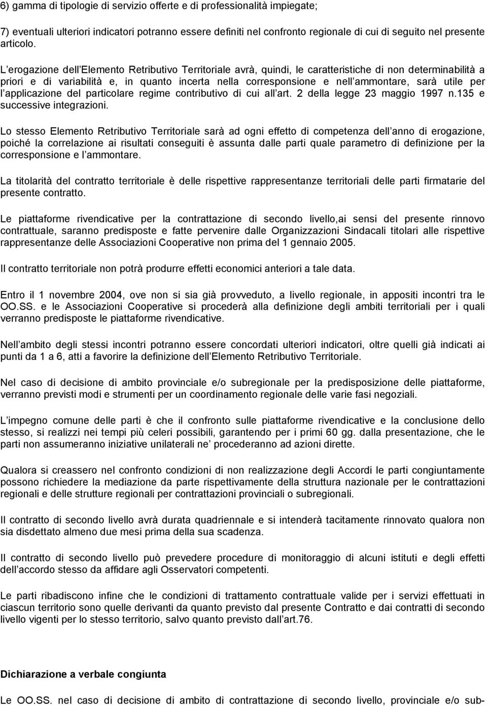 utile per l applicazione del particolare regime contributivo di cui all art. 2 della legge 23 maggio 1997 n.135 e successive integrazioni.