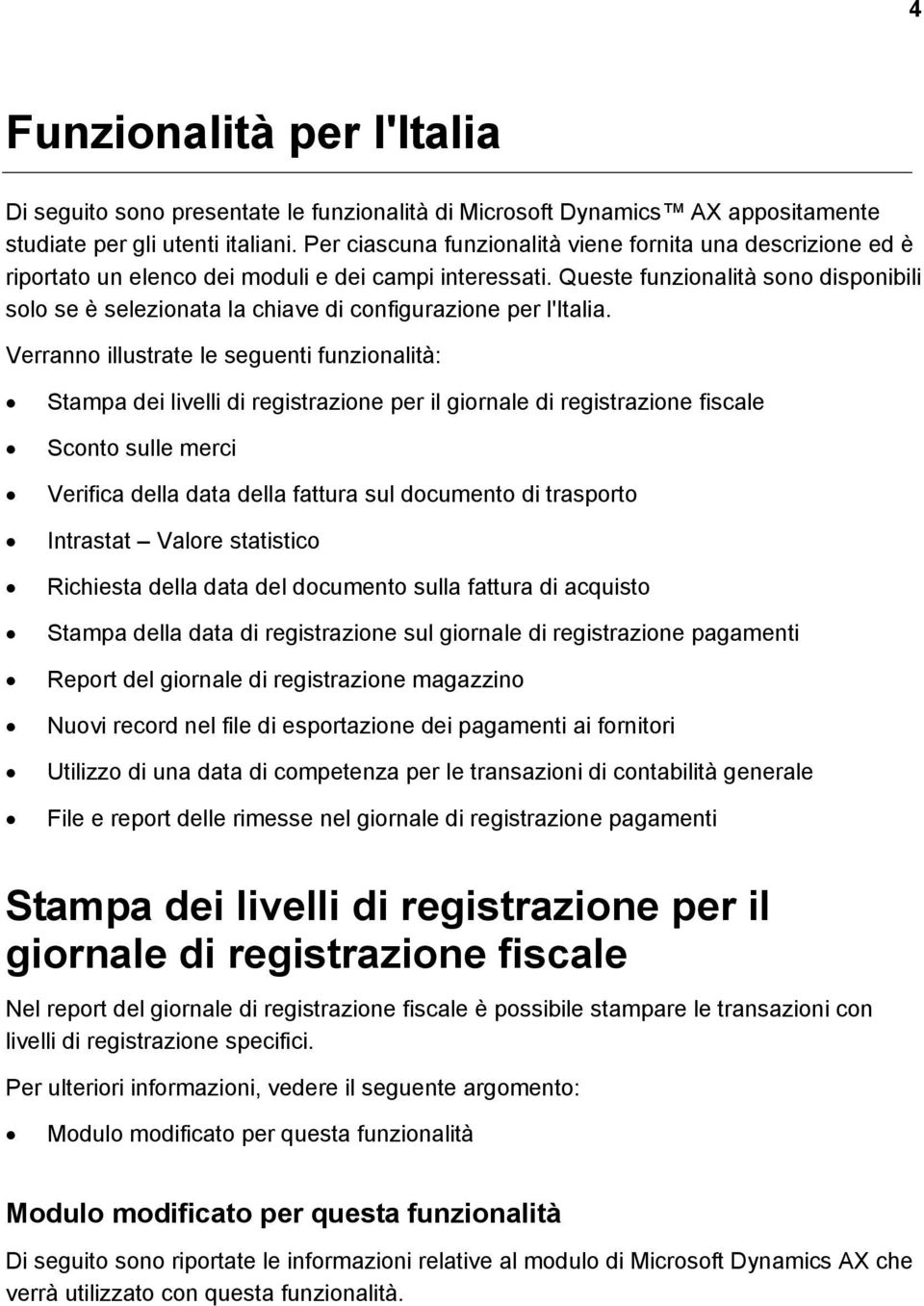 Queste funzionalità sono disponibili solo se è selezionata la chiave di configurazione per l'italia.