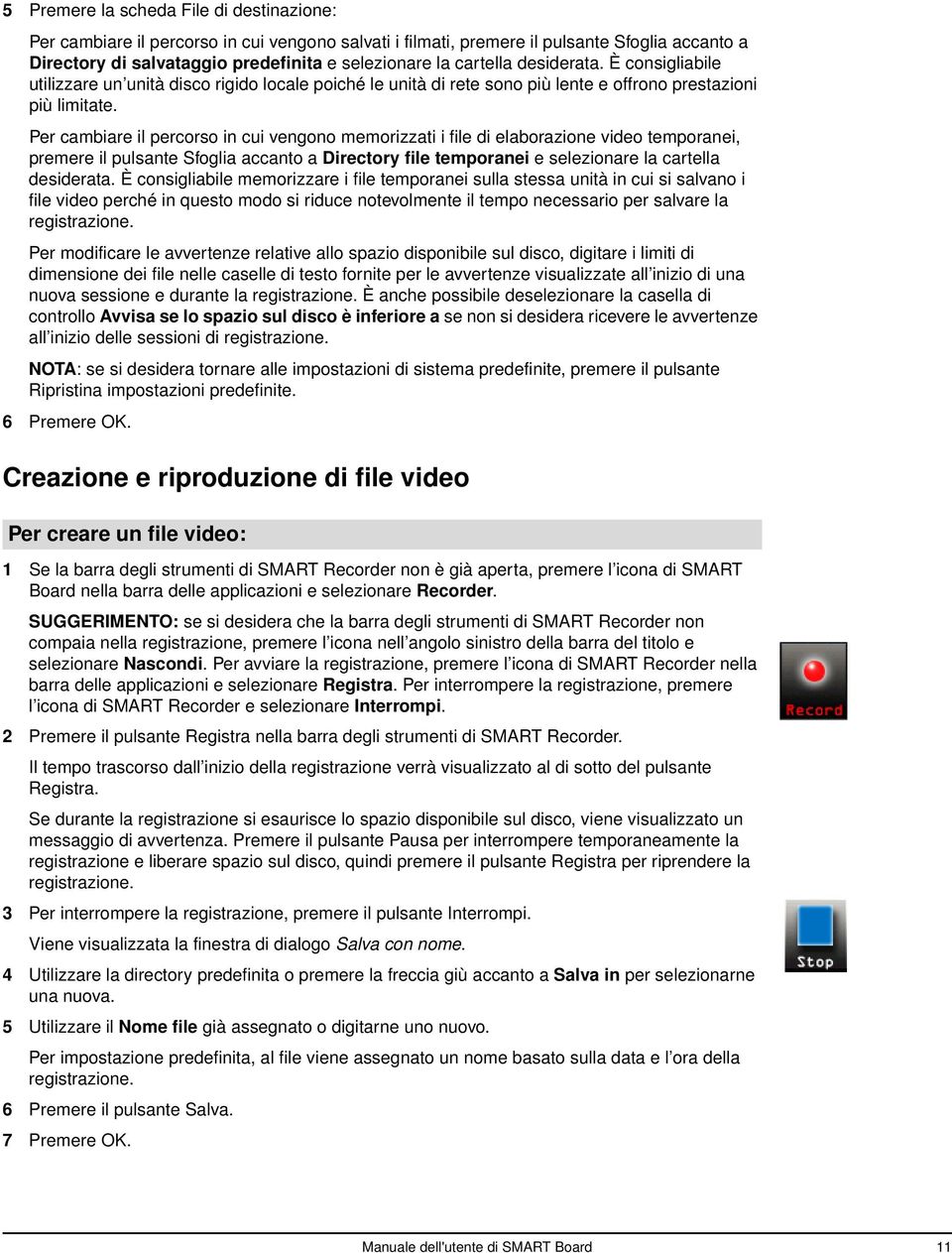 Per cambiare il percorso in cui vengono memorizzati i file di elaborazione video temporanei, premere il pulsante Sfoglia accanto a Directory file temporanei e selezionare la cartella desiderata.