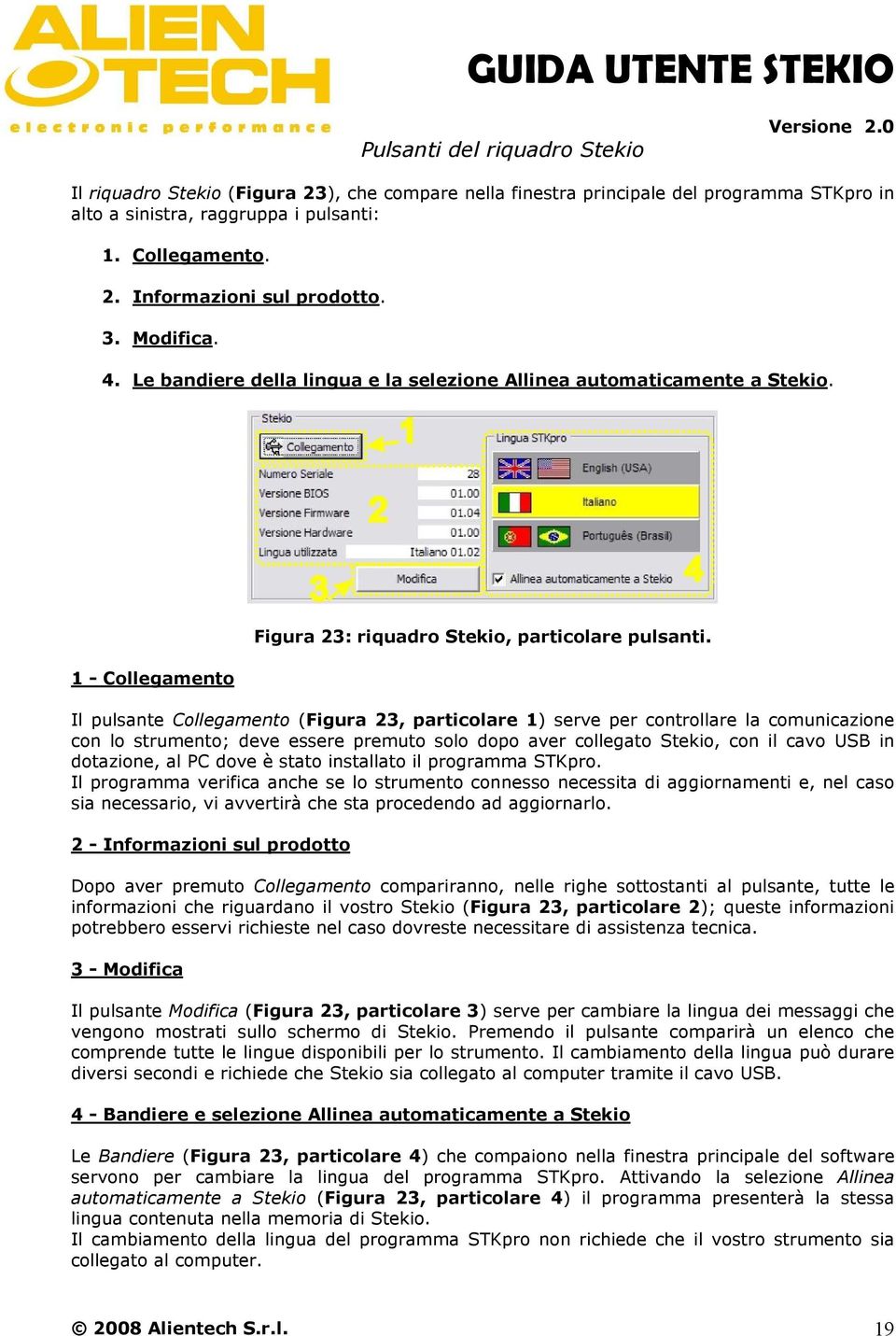 Il pulsante Collegamento (Figura 23, particolare 1) serve per controllare la comunicazione con lo strumento; deve essere premuto solo dopo aver collegato Stekio, con il cavo USB in dotazione, al PC