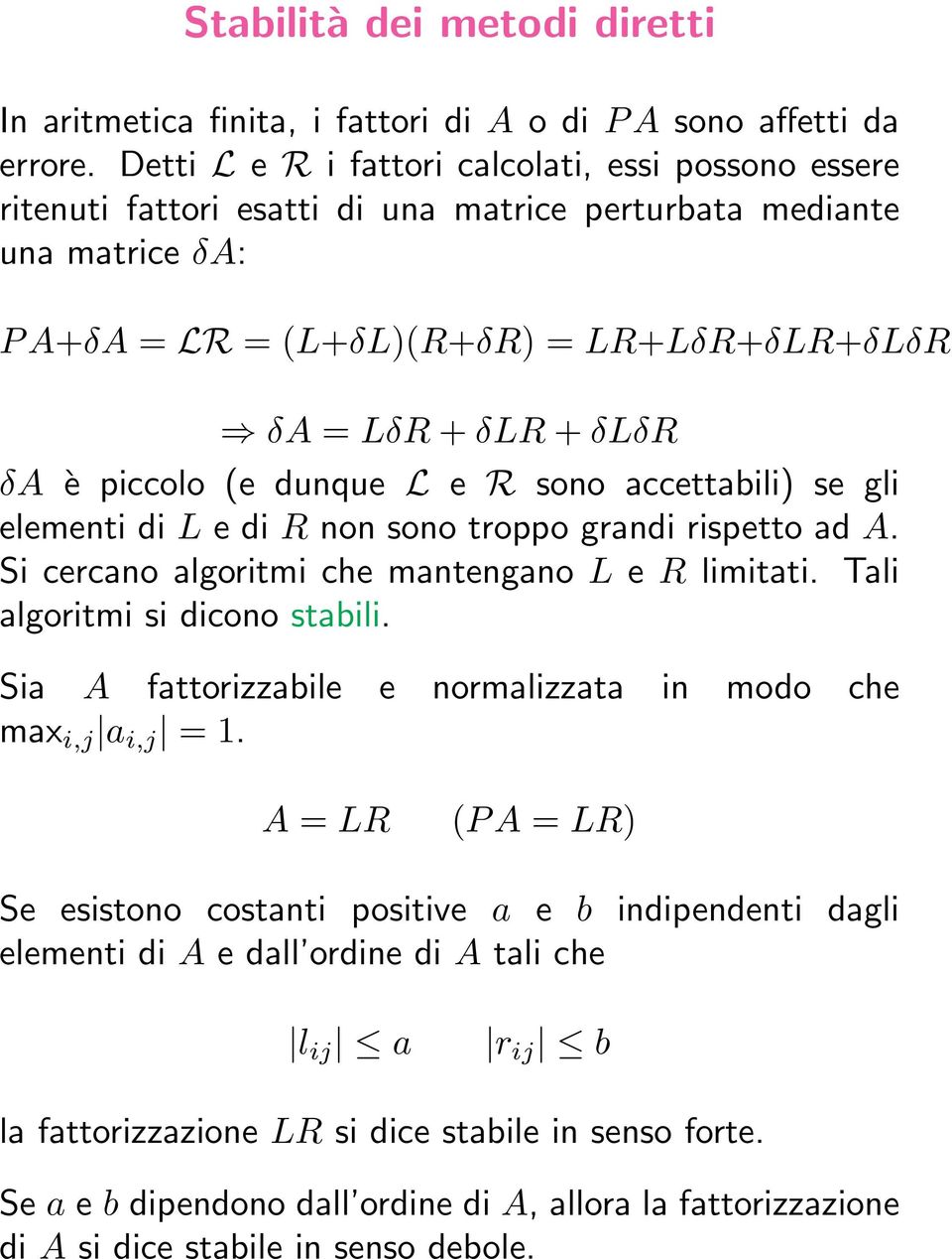 piccolo (e dunque L e R sono accettabili) se gli elementi di L e di R non sono troppo grandi rispetto ad A. Si cercano algoritmi che mantengano L e R limitati. Tali algoritmi si dicono stabili.