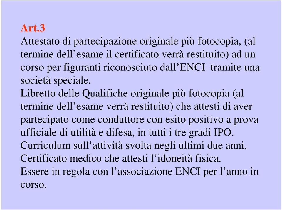 Libretto delle Qualifiche originale più fotocopia (al termine dell esame verrà restituito) che attesti di aver partecipato come conduttore con