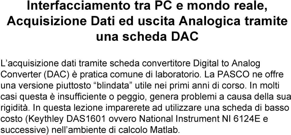 La PASCO ne offre una versione piuttosto blindata utile nei primi anni di corso.