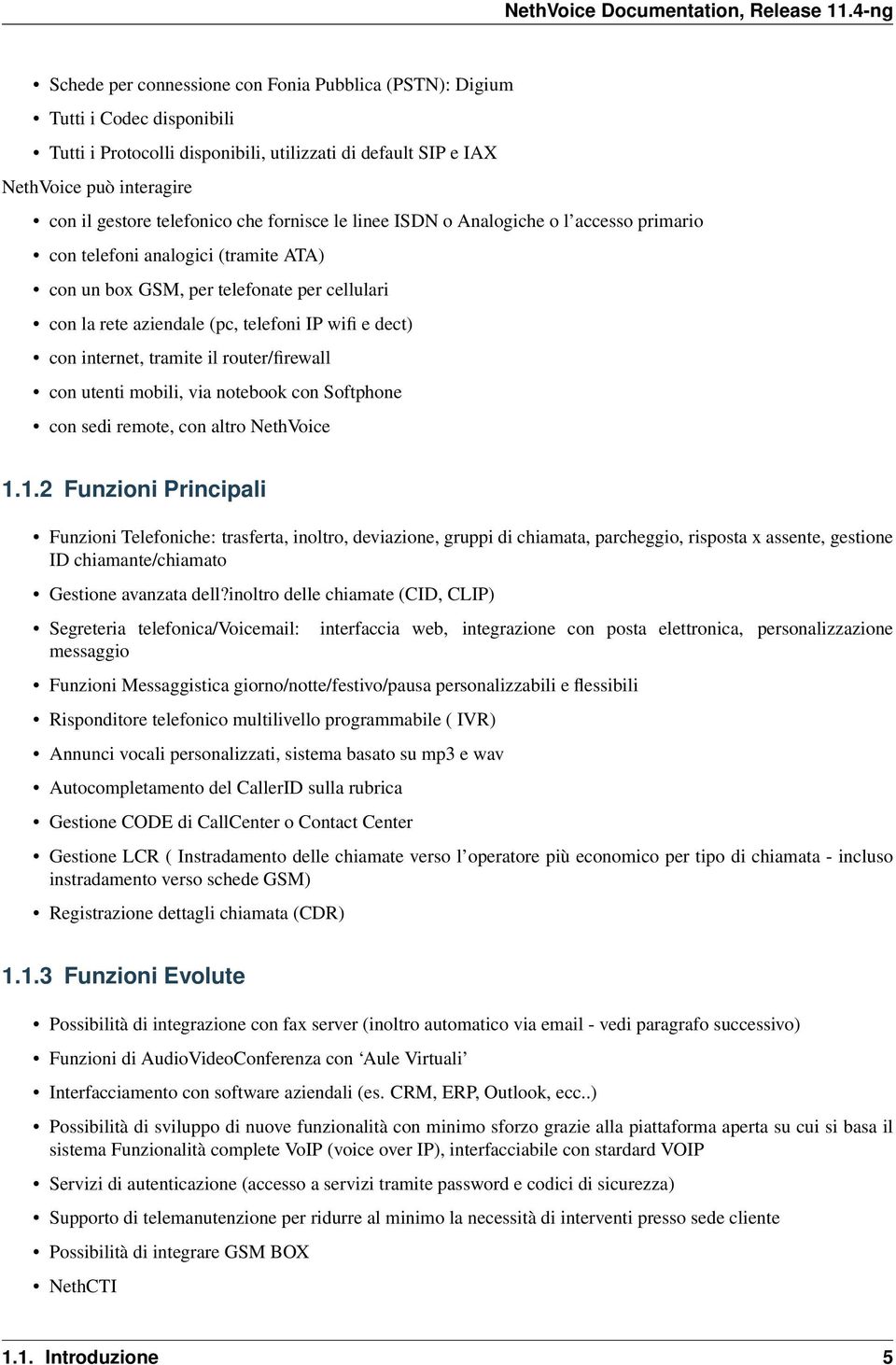 internet, tramite il router/firewall con utenti mobili, via notebook con Softphone con sedi remote, con altro NethVoice 1.