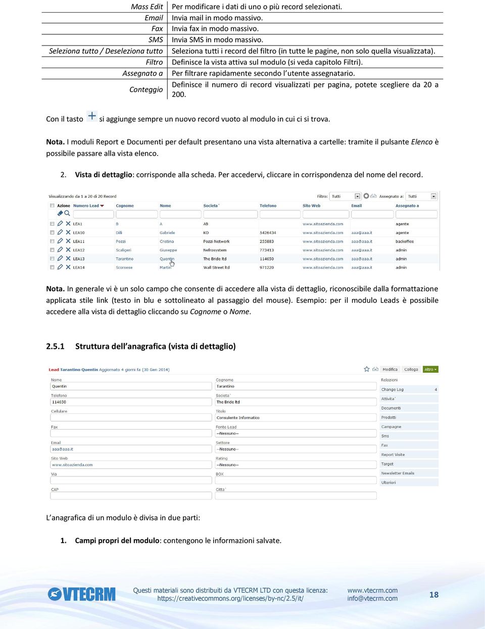 Per filtrare rapidamente secondo l utente assegnatario. Definisce il numero di record visualizzati per pagina, potete scegliere da 20 a 200.