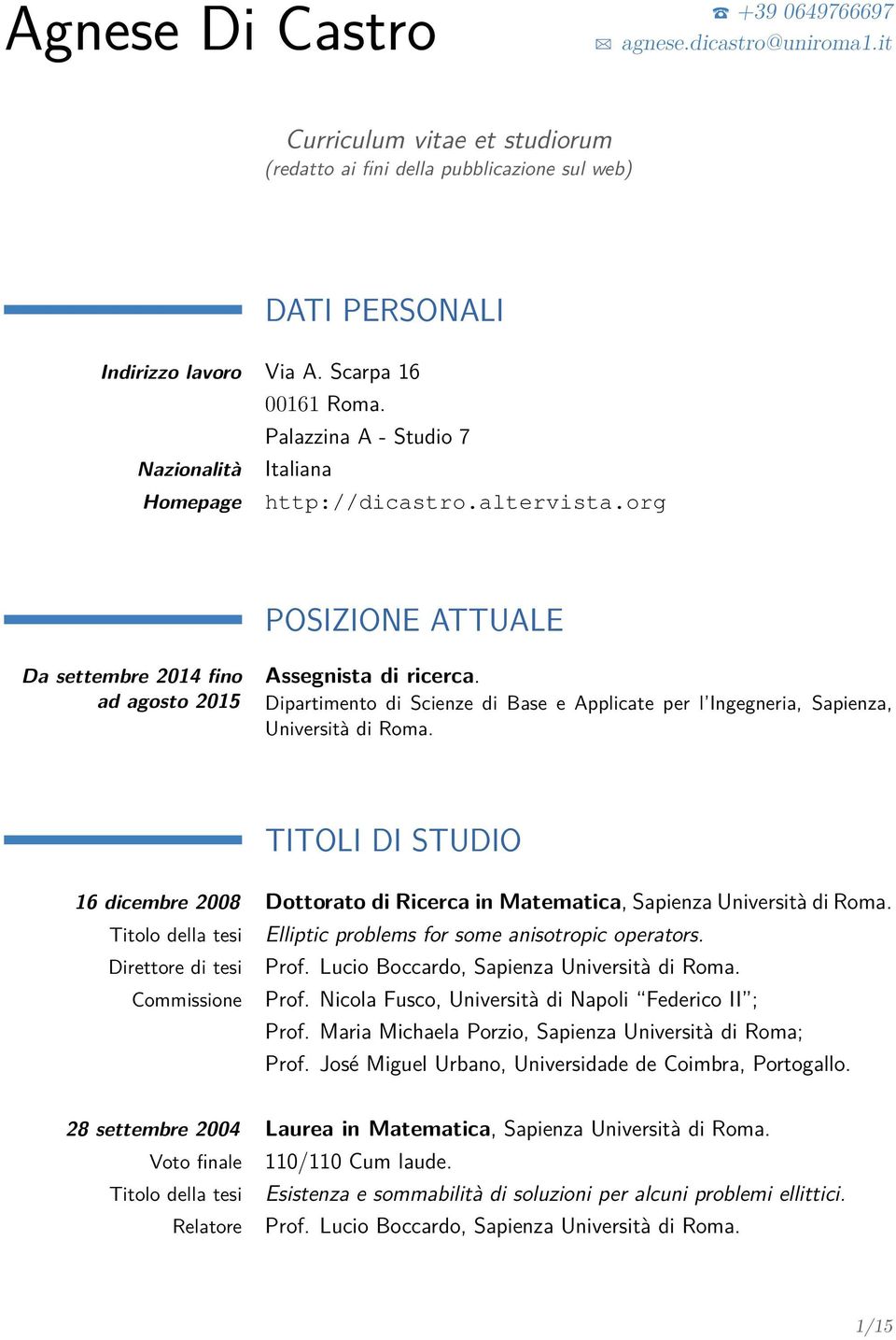 Dipartimento di Scienze di Base e Applicate per l Ingegneria, Sapienza, Università di Roma. TITOLI DI STUDIO 16 dicembre 2008 Dottorato di Ricerca in Matematica, Sapienza Università di Roma.