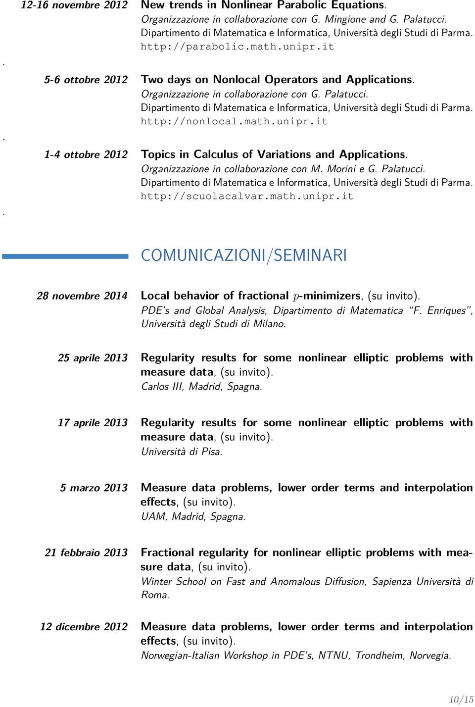 Organizzazione in collaborazione con G. Palatucci. Dipartimento di Matematica e Informatica, Università degli Studi di Parma. http://nonlocal.math.unipr.