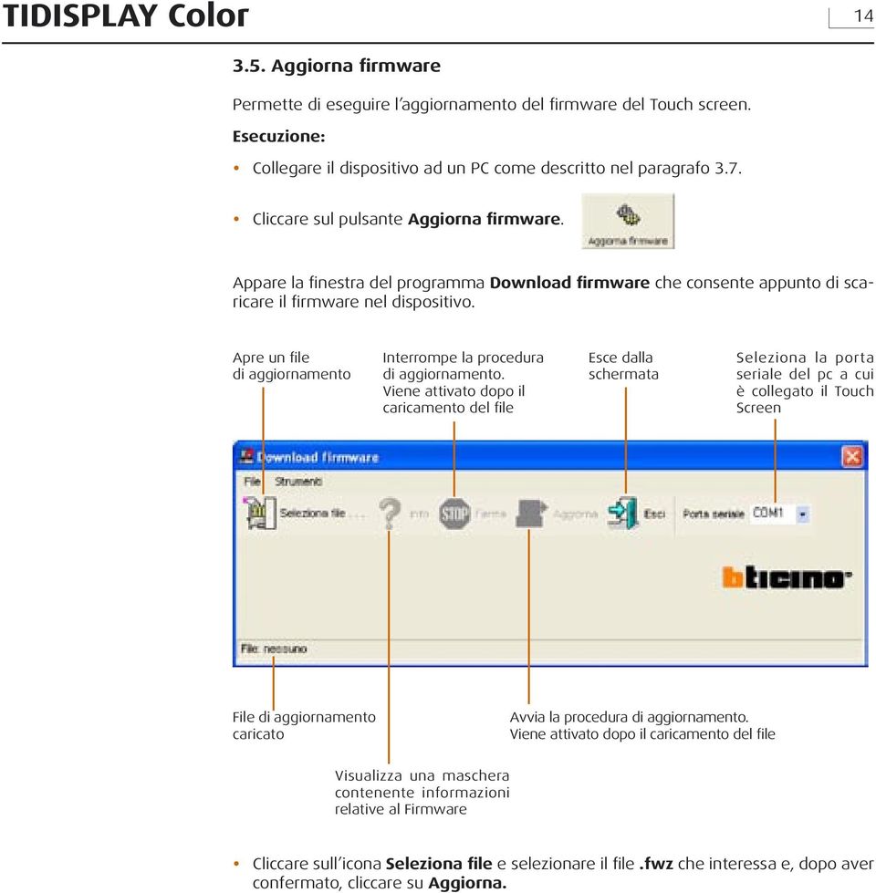 Apre un file di aggiornamento Interrompe la procedura di aggiornamento.