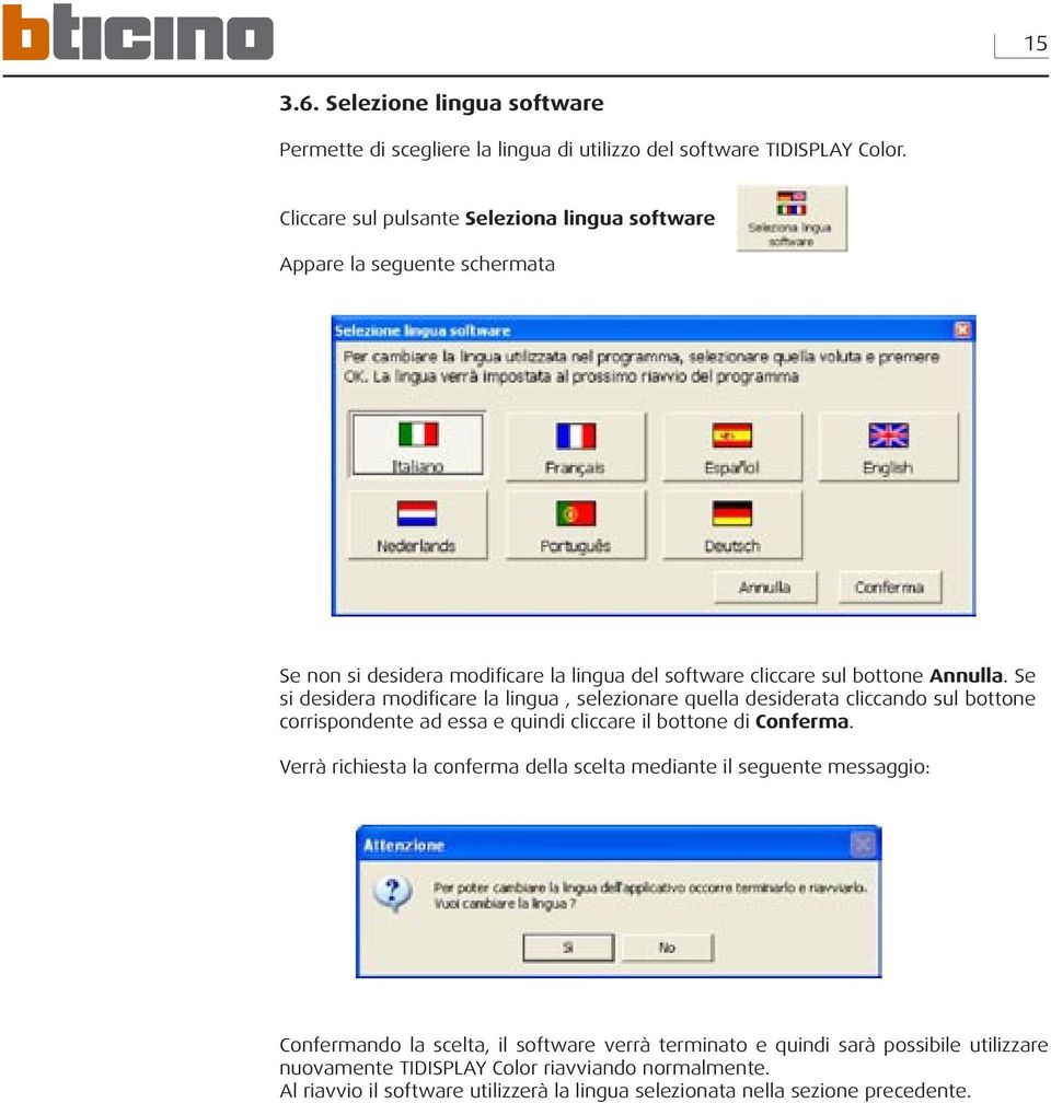 Se si desidera modificare la lingua, selezionare quella desiderata cliccando sul bottone corrispondente ad essa e quindi cliccare il bottone di Conferma.