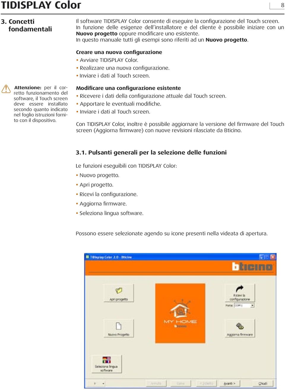 In questo manuale tutti gli esempi sono riferiti ad un Nuovo progetto. Creare una nuova configurazione Avviare TIDISPLAY Color. Realizzare una nuova configurazione. Inviare i dati al Touch screen.