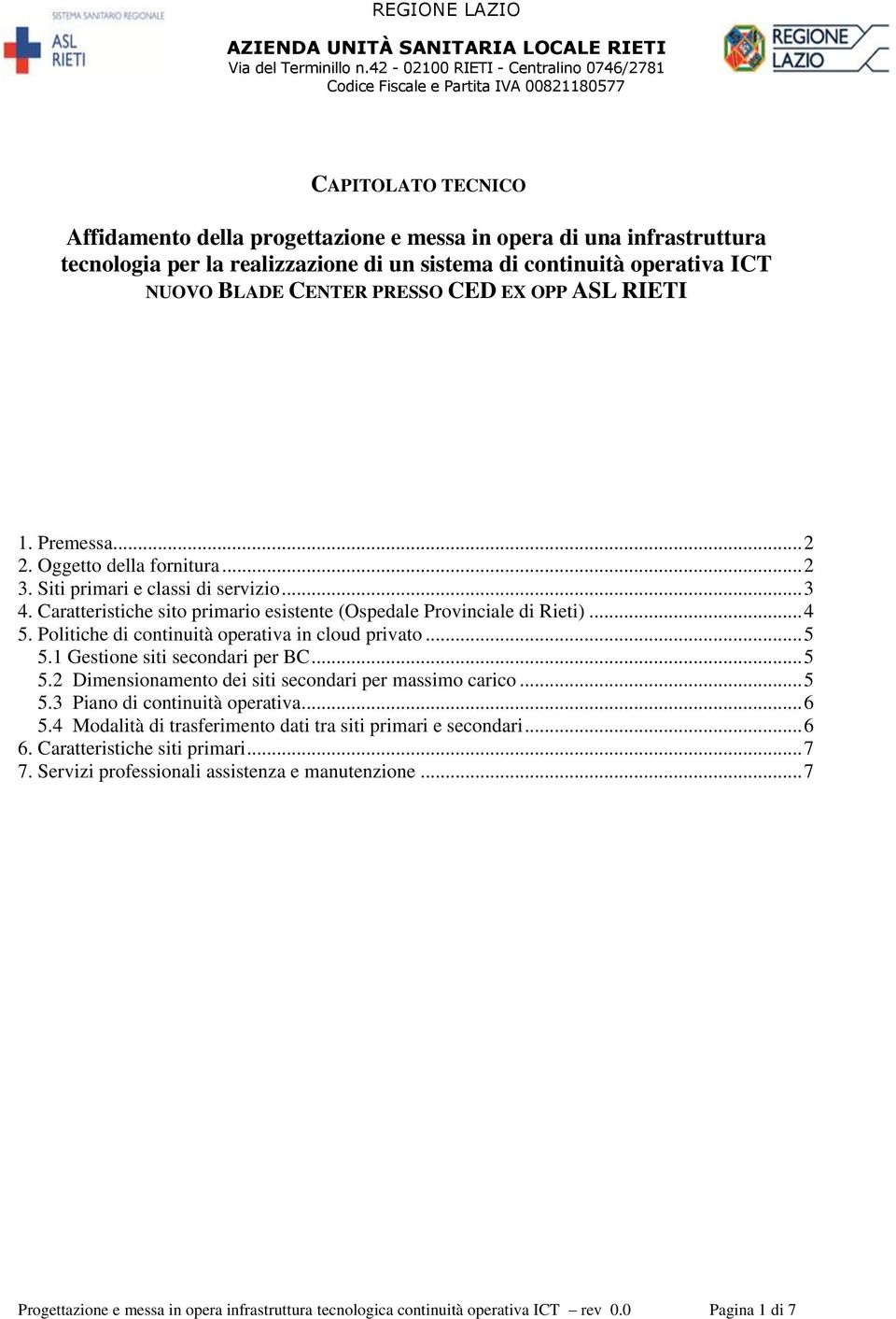 Politiche di continuità operativa in cloud privato... 5 5.1 Gestione siti secondari per BC... 5 5.2 Dimensionamento dei siti secondari per massimo carico... 5 5.3 Piano di continuità operativa... 6 5.