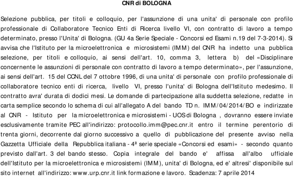 Si avvisa che l'istituto per la microelettronica e microsistemi (IMM) del CNR ha indetto una pubblica selezione, per titoli e colloquio, ai sensi dell'art.