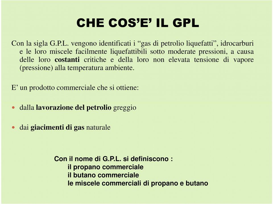 sotto moderate pressioni, a causa delle loro costanti critiche e della loro non elevata tensione di vapore (pressione) alla