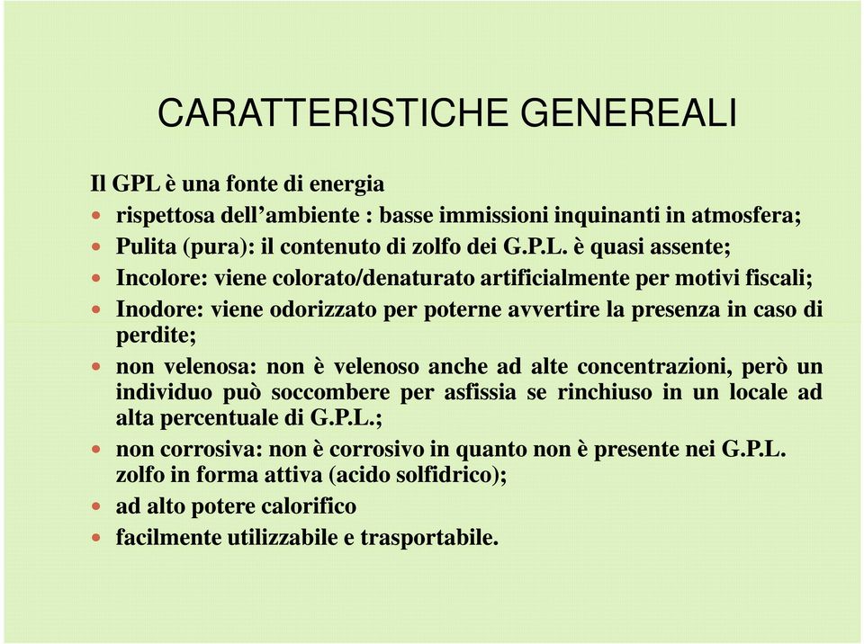 è una fonte di energia rispettosa dell ambiente : basse immissioni inquinanti in atmosfera; Pulita (pura): il contenuto di zolfo dei G.P.L.