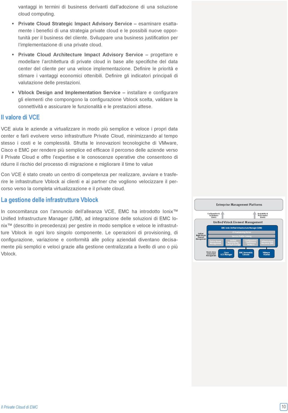 Sviluppare una business justification per l implementazione di una private cloud.