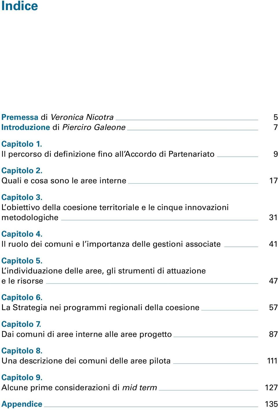 Il ruolo dei comuni e l importanza delle gestioni associate Capitolo 5. L individuazione delle aree, gli strumenti di attuazione e le risorse Capitolo 6.