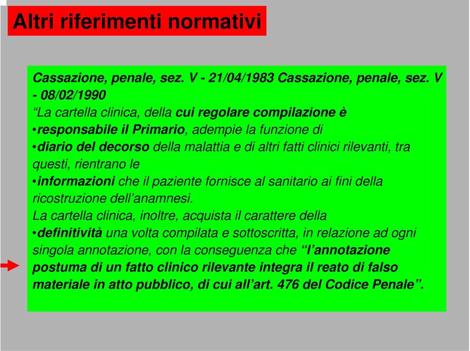 rilevanti, tra questi, rientrano le informazioni che il paziente fornisce al sanitario ai fini della ricostruzione dell anamnesi.