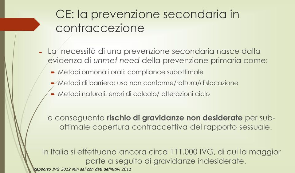 calcolo/ alterazioni ciclo e conseguente rischio di gravidanze non desiderate per subottimale copertura contraccettiva del rapporto sessuale.