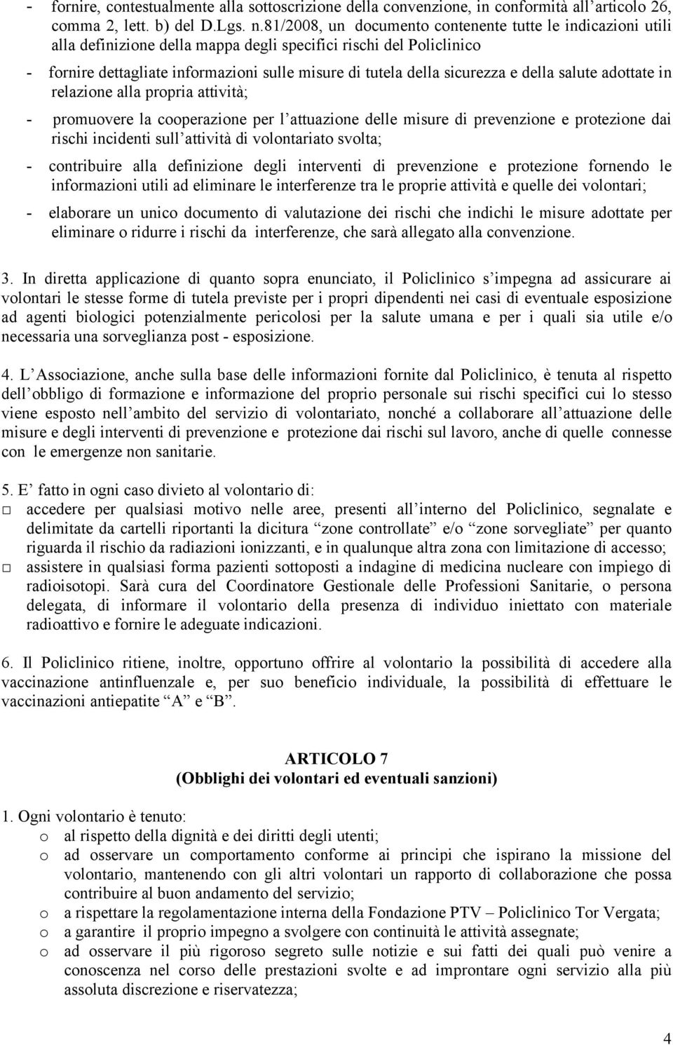 sicurezza e della salute adottate in relazione alla propria attività; - promuovere la cooperazione per l attuazione delle misure di prevenzione e protezione dai rischi incidenti sull attività di