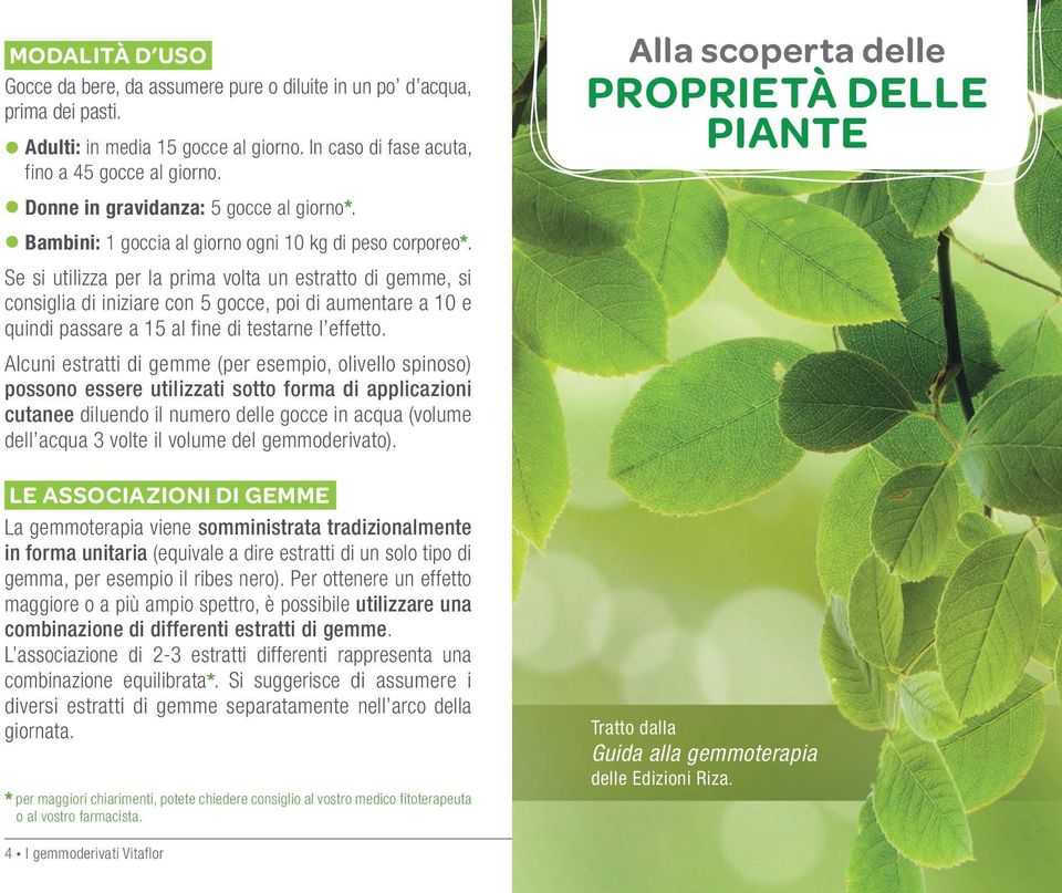 Se si utilizza per la prima volta un estratto di gemme, si consiglia di iniziare con 5 gocce, poi di aumentare a 10 e quindi passare a 15 al fine di testarne l effetto.