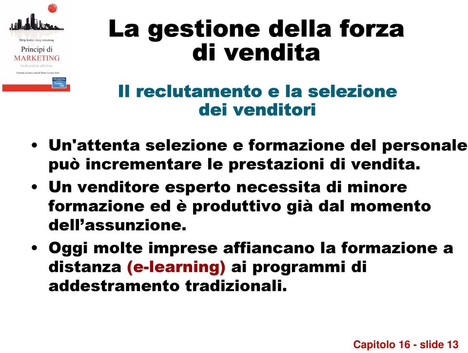 Un venditore esperto necessita di minore formazione ed è produttivo già dal momento dell assunzione.