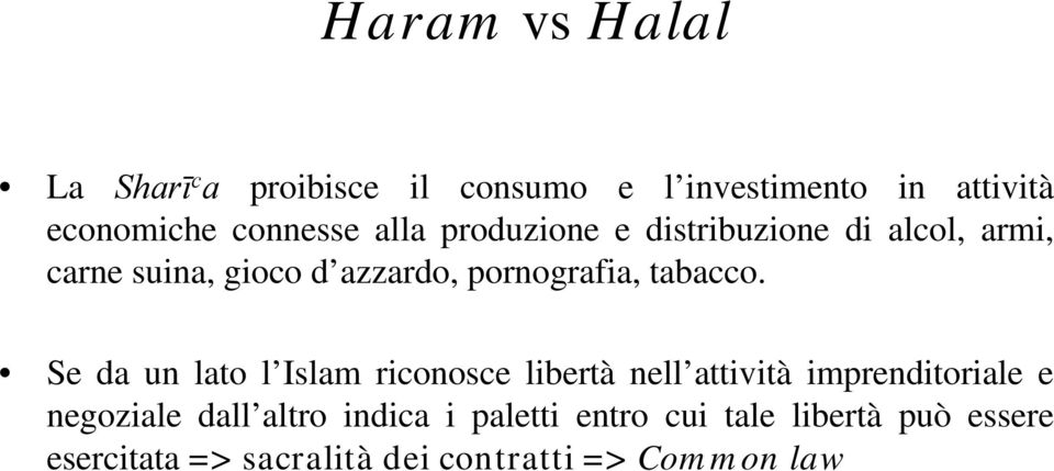 Se da un lato l Islam riconosce libertà nell attività imprenditoriale e negoziale dall altro