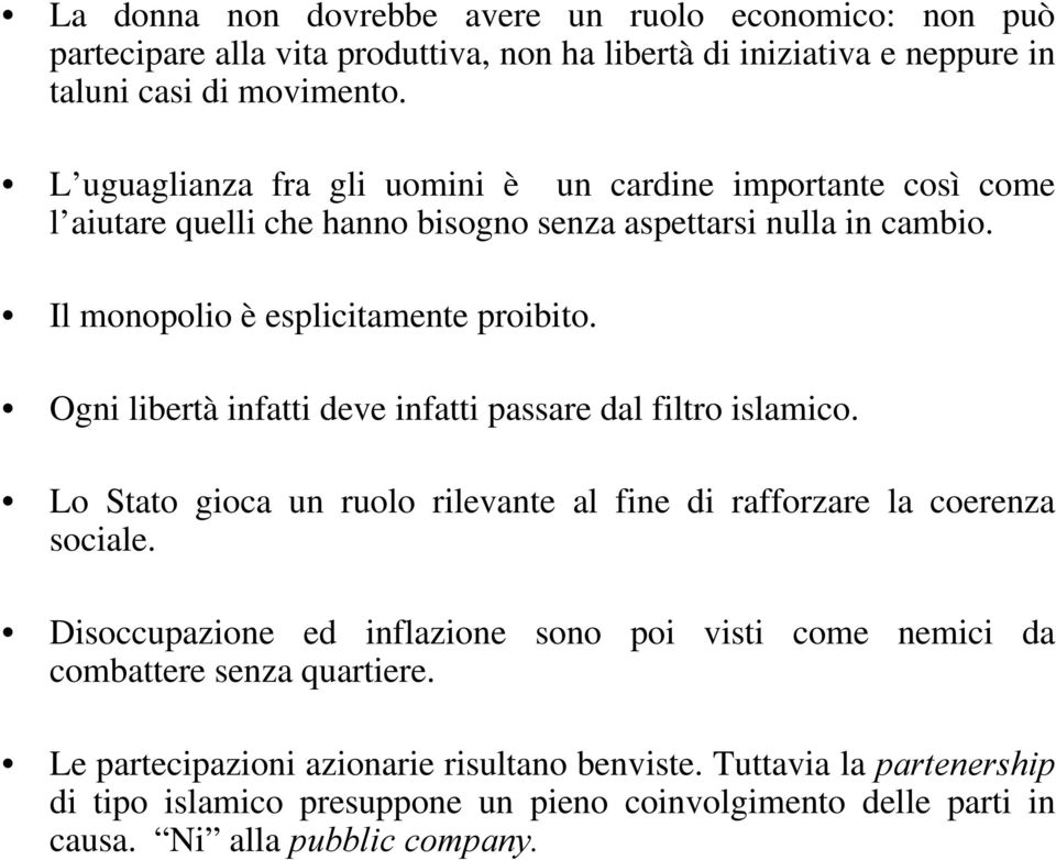 Ogni libertà infatti deve infatti passare dal filtro islamico. Lo Stato gioca un ruolo rilevante al fine di rafforzare la coerenza sociale.