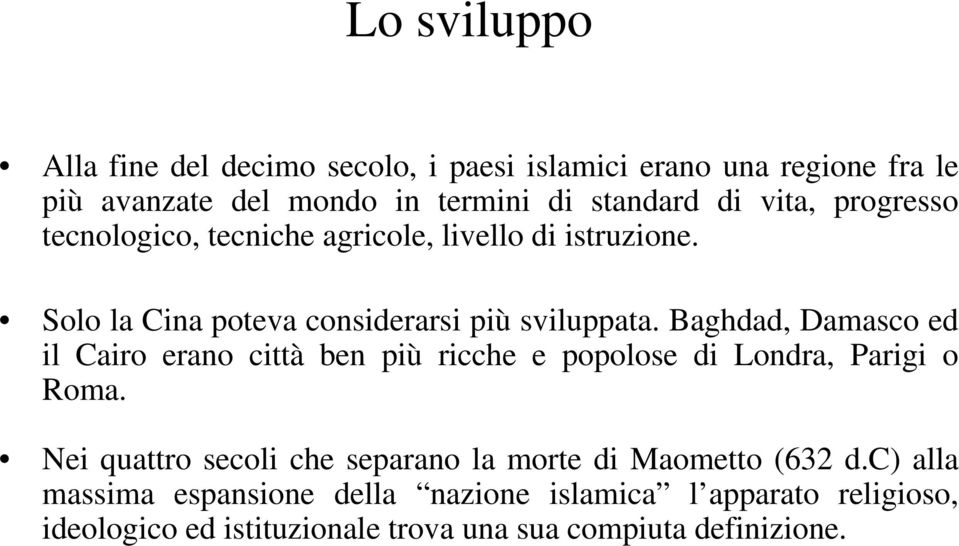 Baghdad, Damasco ed il Cairo erano città ben più ricche e popolose di Londra, Parigi o Roma.