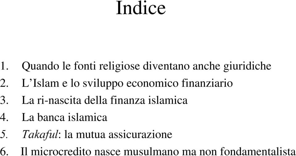 La ri-nascita della finanza islamica 4. La banca islamica 5.