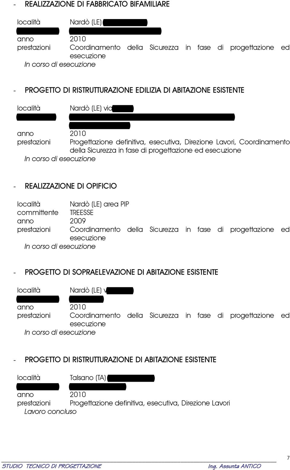 progettazione ed - REALIZZAZIONE DI OPIFICIO località Nardò (LE) area PIP committente TREESSE anno 2009 - PROGETTO DI SOPRAELEVAZIONE DI ABITAZIONE ESISTENTE località Nardò (LE) via Nenni