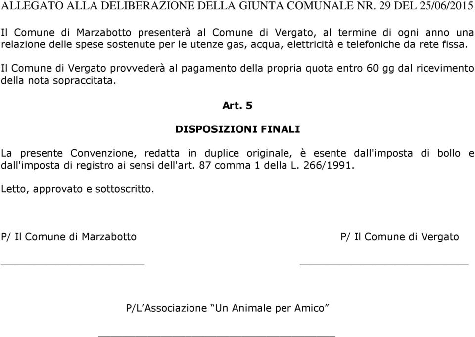 elettricità e telefoniche da rete fissa. Il Comune di Vergato provvederà al pagamento della propria quota entro 60 gg dal ricevimento della nota sopraccitata. Art.