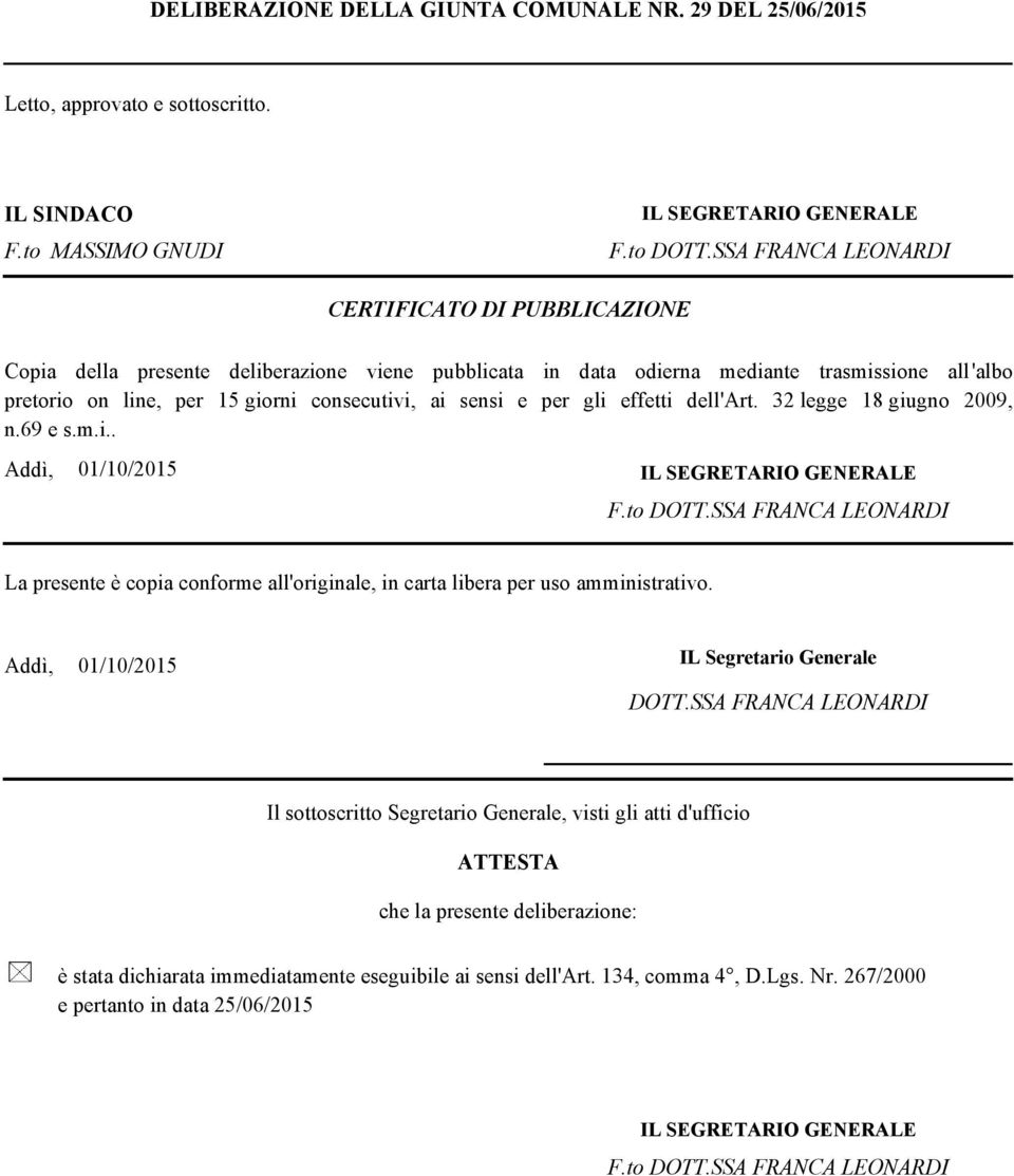 sensi e per gli effetti dell'art. 32 legge 18 giugno 2009, n.69 e s.m.i.. Addì, 01/10/2015 IL SEGRETARIO GENERALE F.to DOTT.