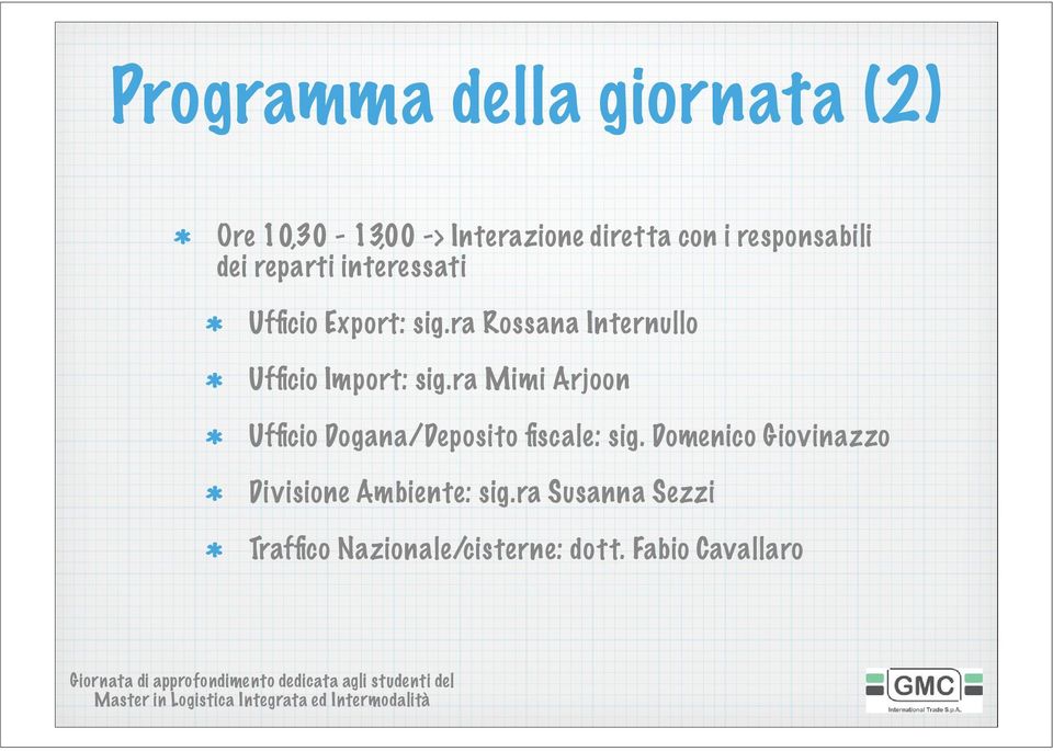 ra Mimi Arjoon Ufficio Dogana/Deposito fiscale: sig. Domenico Giovinazzo Divisione Ambiente: sig.