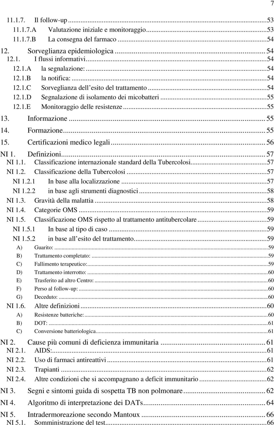 .. 55 14. Formazione... 55 15. Certificazioni medico legali... 56 NI 1. Definizioni... 57 NI 1.1. Classificazione internazionale standard della Tubercolosi...57 NI 1.2.