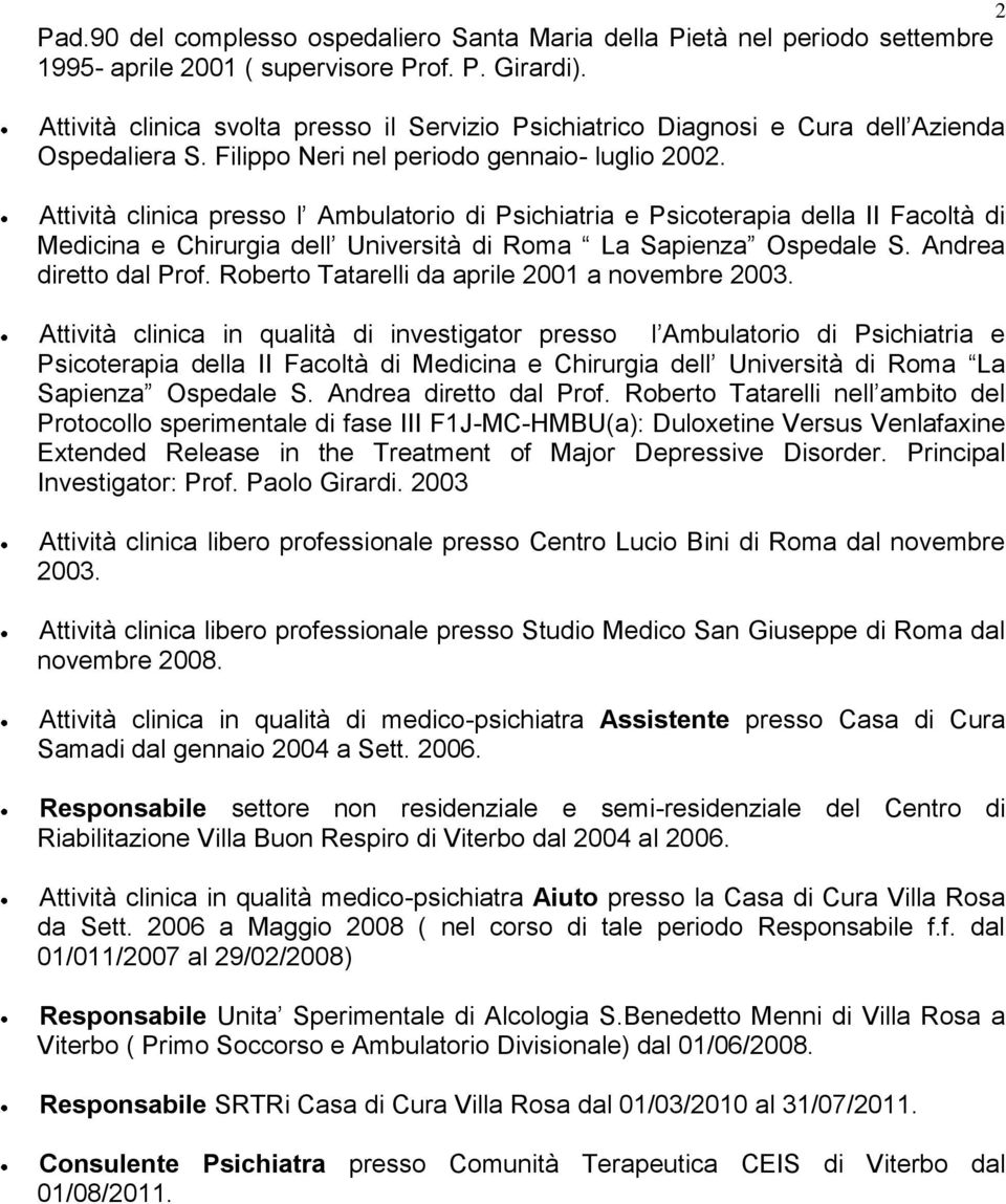 Attività clinica presso l Ambulatorio di Psichiatria e Psicoterapia della II Facoltà di Medicina e Chirurgia dell Università di Roma La Sapienza Ospedale S. Andrea diretto dal Prof.