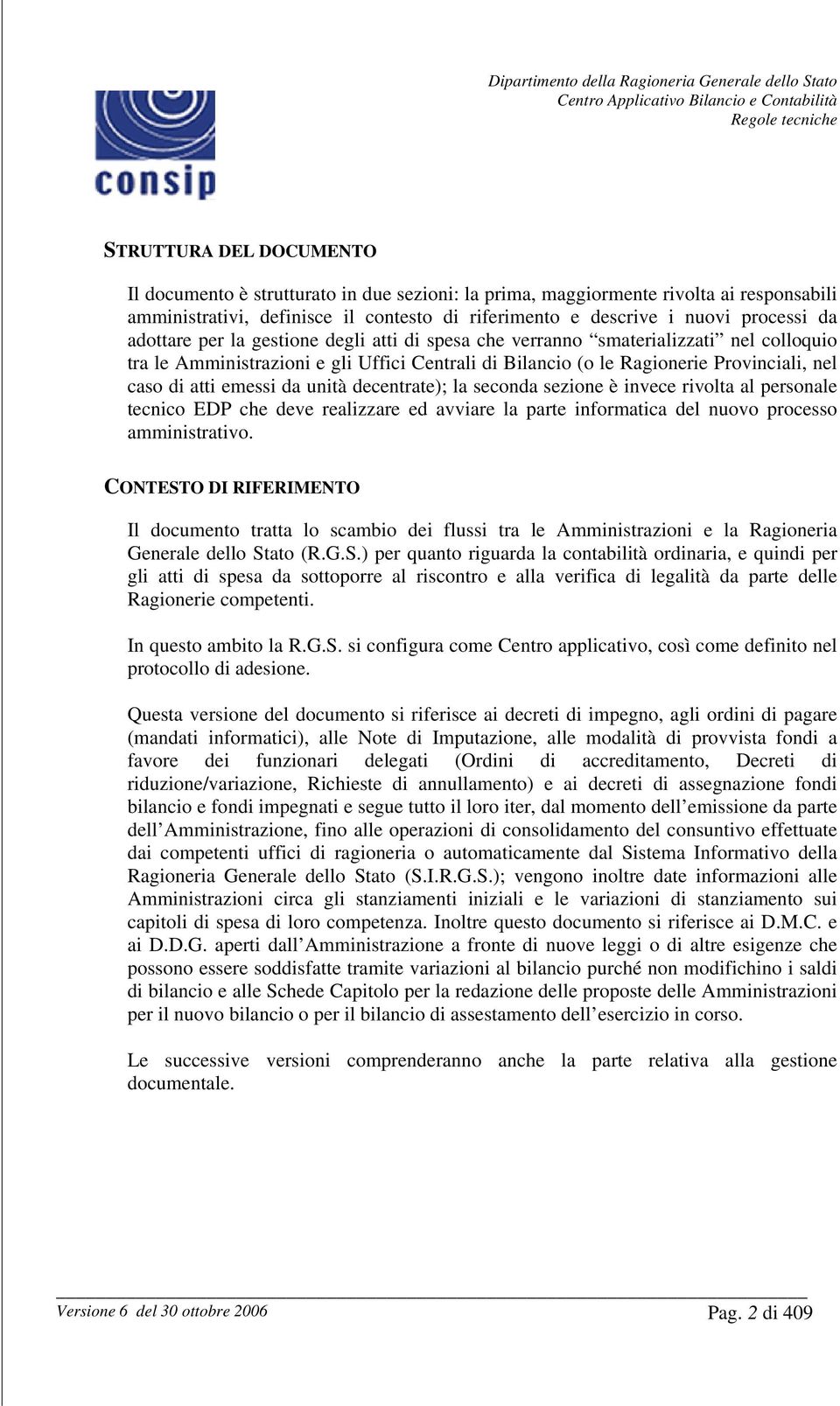 da unità decentrate); la seconda sezione è invece rivolta al personale tecnico EDP che deve realizzare ed avviare la parte informatica del nuovo processo amministrativo.