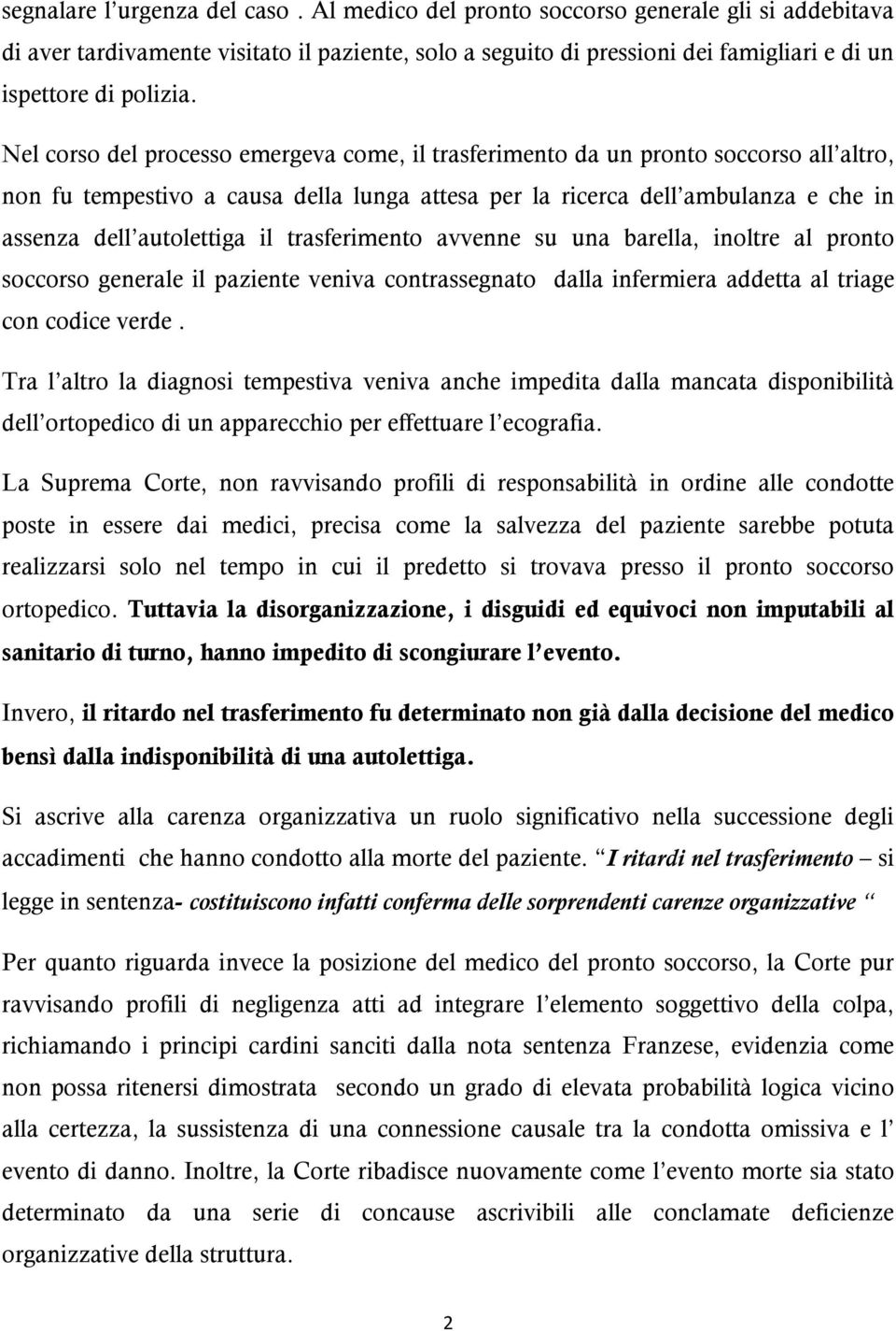 Nel corso del processo emergeva come, il trasferimento da un pronto soccorso all altro, non fu tempestivo a causa della lunga attesa per la ricerca dell ambulanza e che in assenza dell autolettiga il