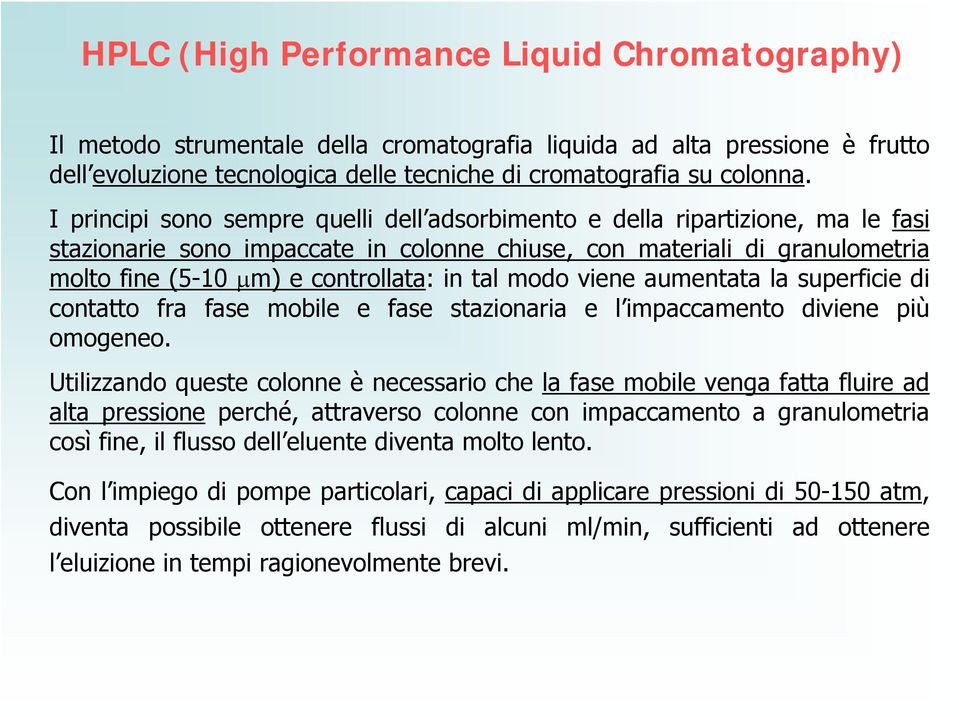 tal modo viene aumentata la superficie di contatto fra fase mobile e fase stazionaria e l impaccamento diviene più omogeneo.