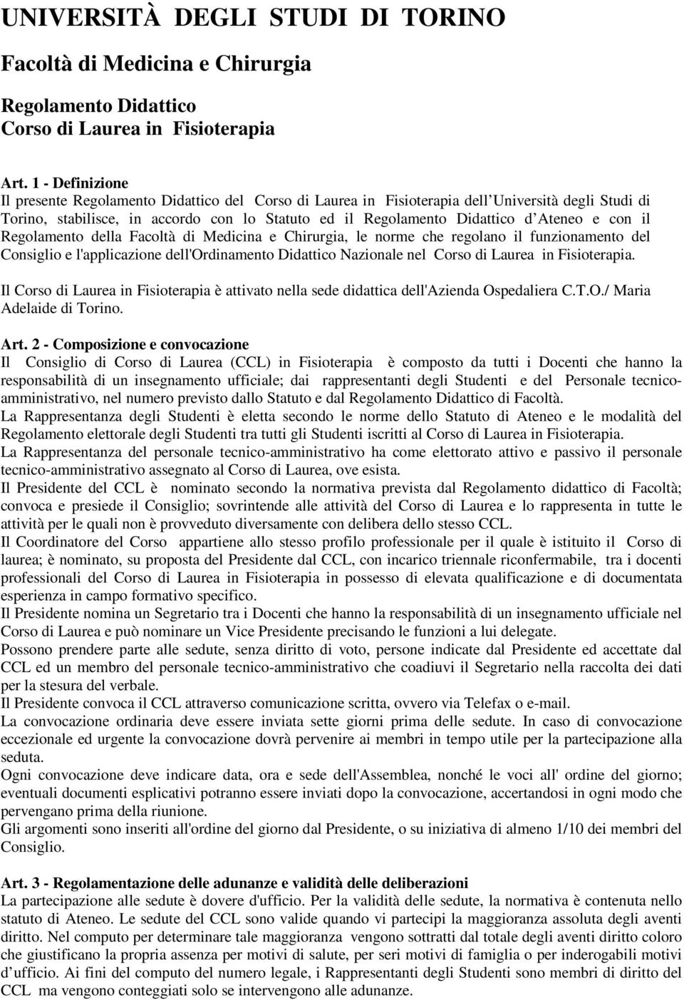 e con il Regolamento della Facoltà di Medicina e Chirurgia, le norme che regolano il funzionamento del Consiglio e l'applicazione dell'ordinamento Didattico Nazionale nel Corso di Laurea in