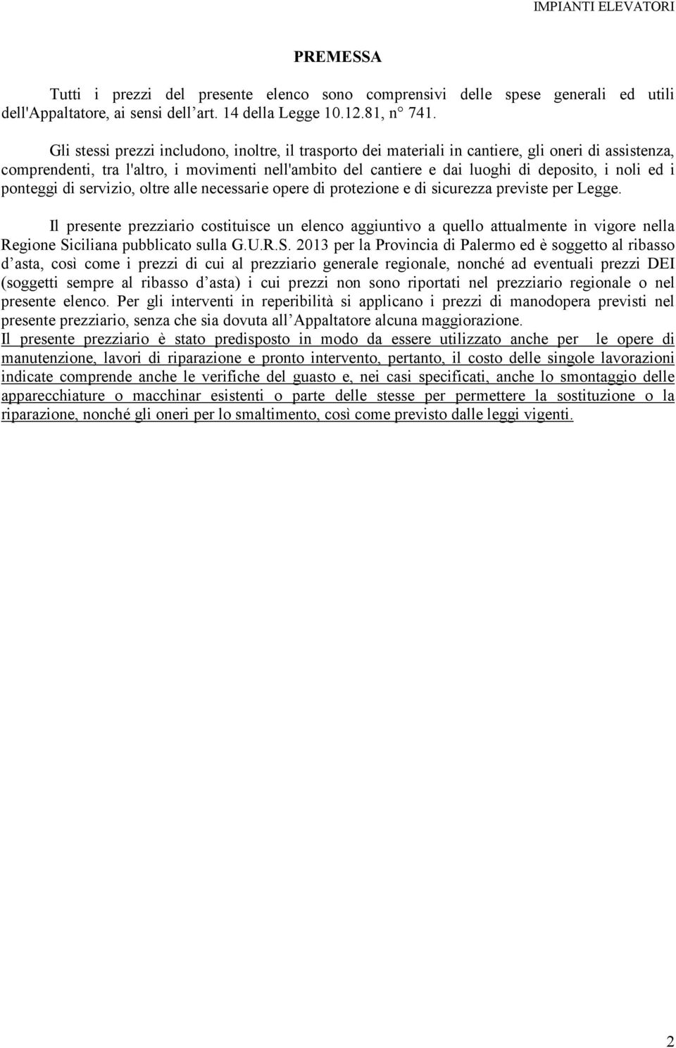 ed i ponteggi di servizio, oltre alle necessarie opere di protezione e di sicurezza previste per Legge.