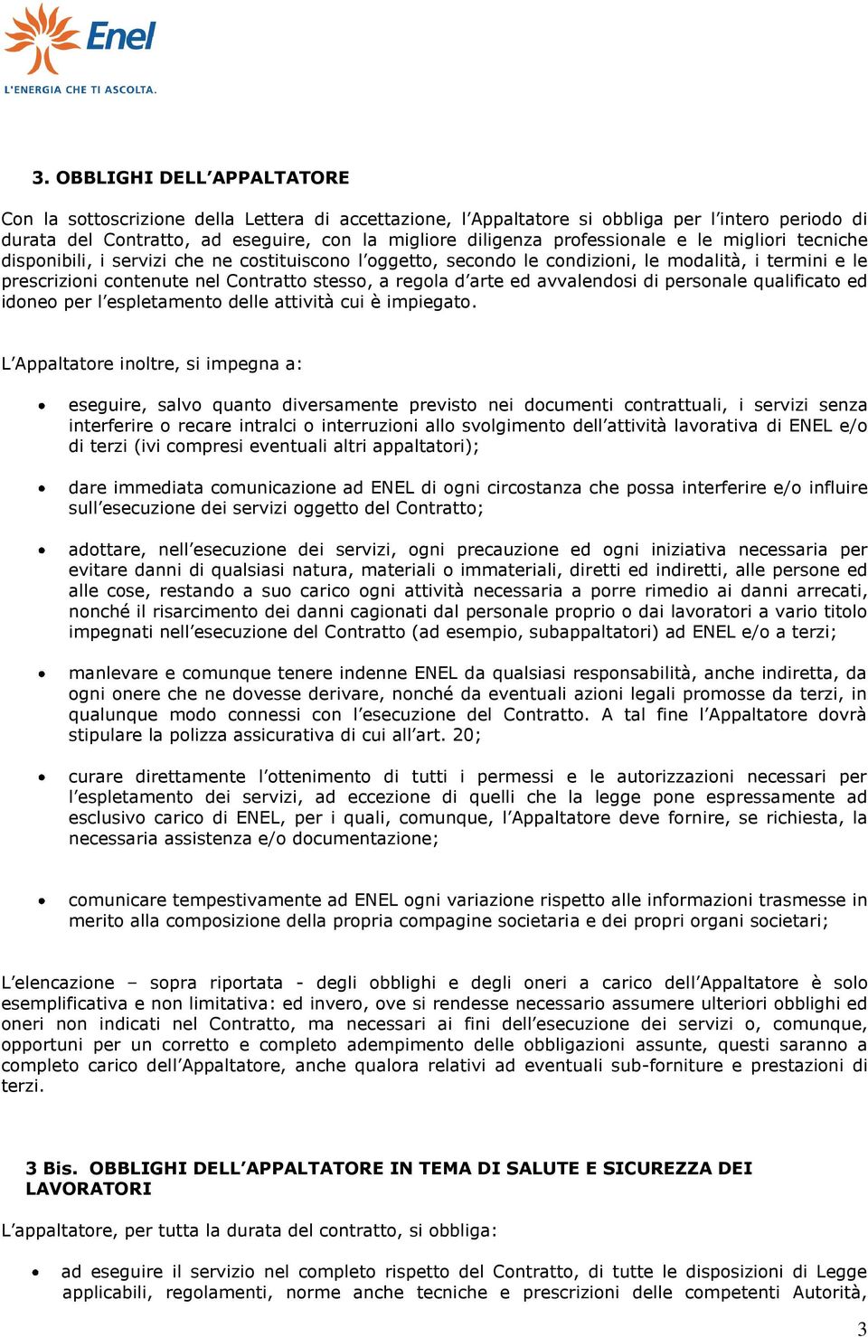 arte ed avvalendosi di personale qualificato ed idoneo per l espletamento delle attività cui è impiegato.