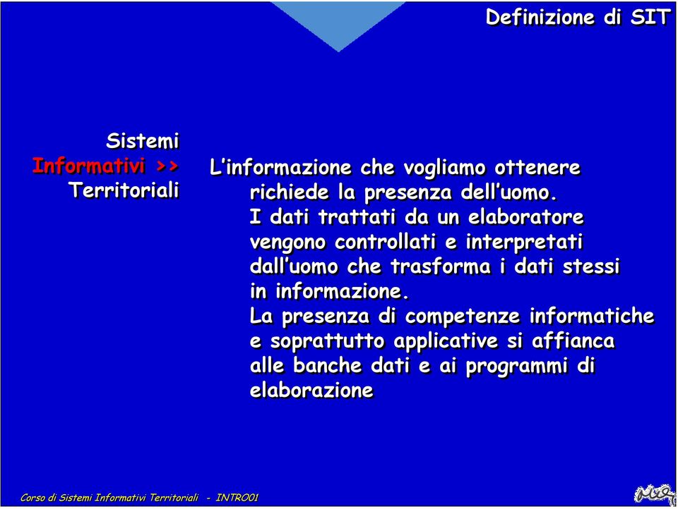 I dati trattati da un elaboratore vengono controllati e interpretati dall uomo che trasforma