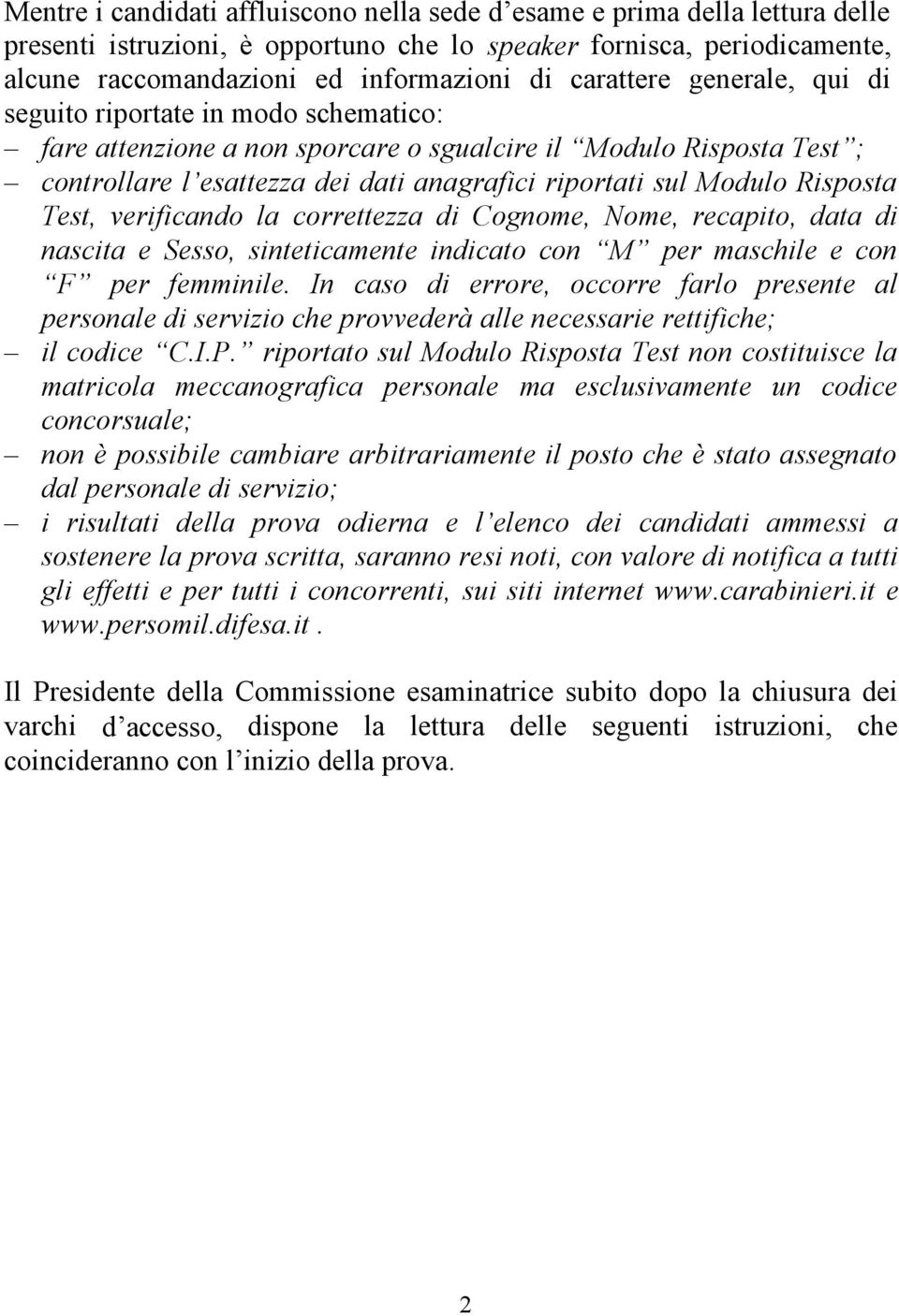 Risposta Test, verificando la correttezza di Cognome, Nome, recapito, data di nascita e Sesso, sinteticamente indicato con M per maschile e con F per femminile.