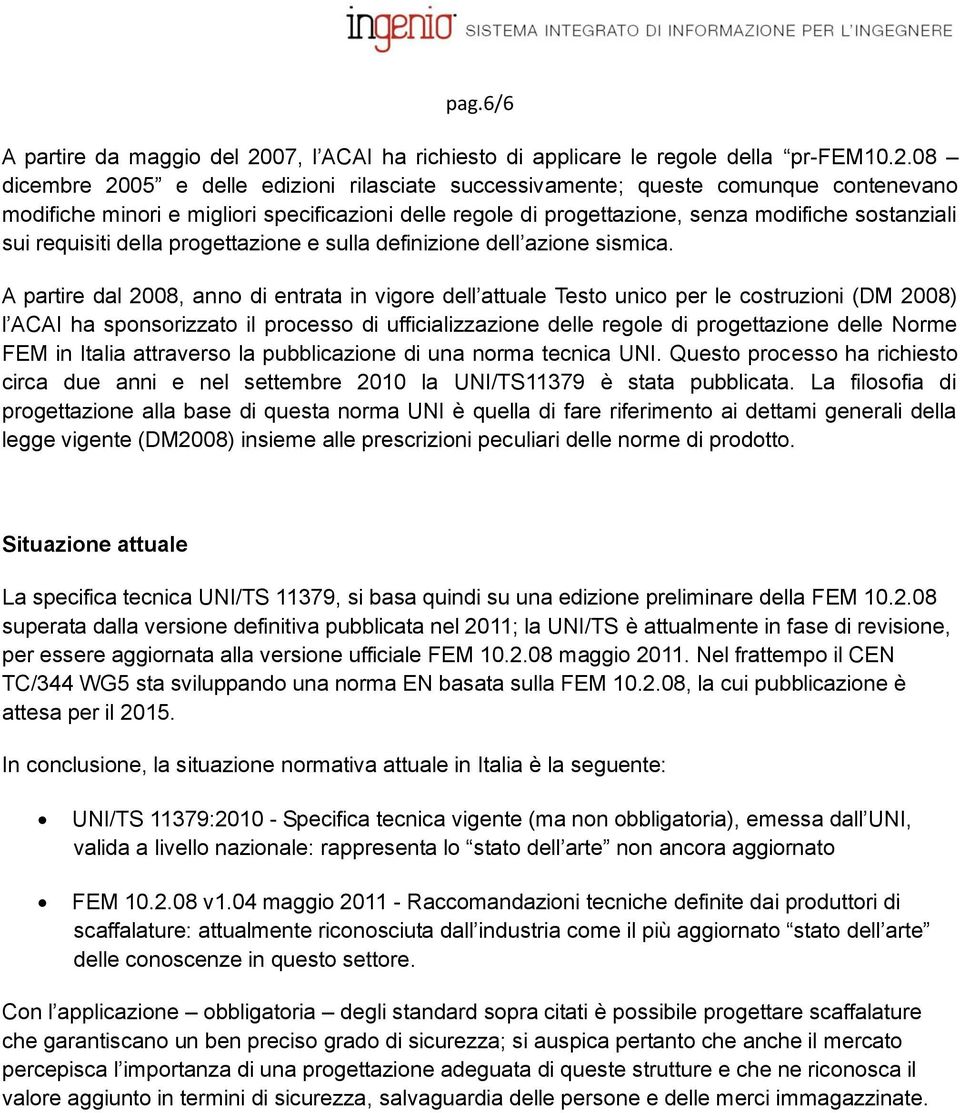 08 dicembre 2005 e delle edizioni rilasciate successivamente; queste comunque contenevano modifiche minori e migliori specificazioni delle regole di progettazione, senza modifiche sostanziali sui