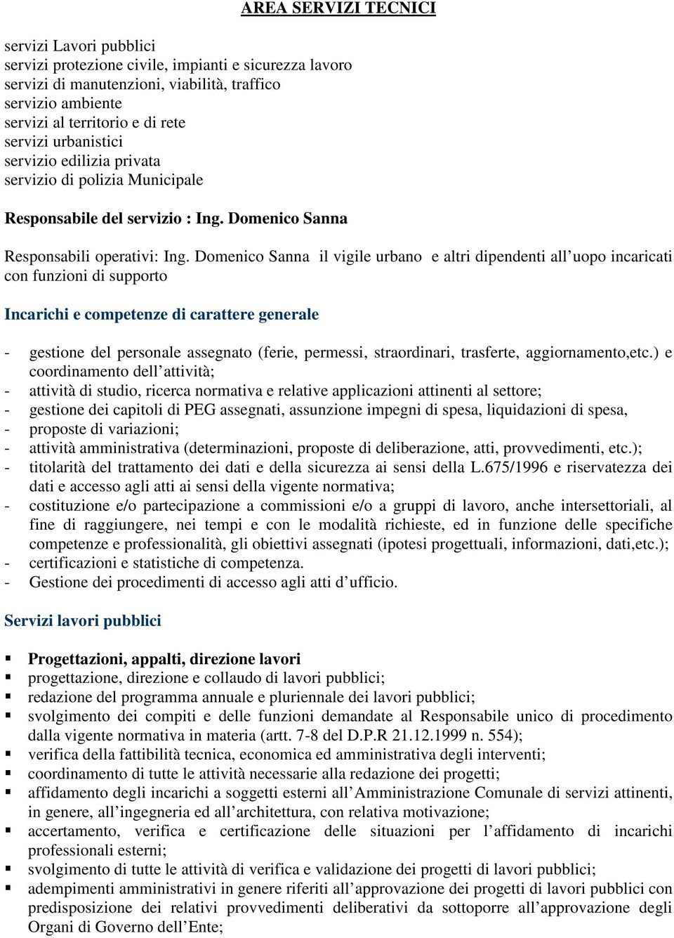 Domenico Sanna il vigile urbano e altri dipendenti all uopo incaricati con funzioni di supporto Incarichi e competenze di carattere generale - gestione del personale assegnato (ferie, permessi,