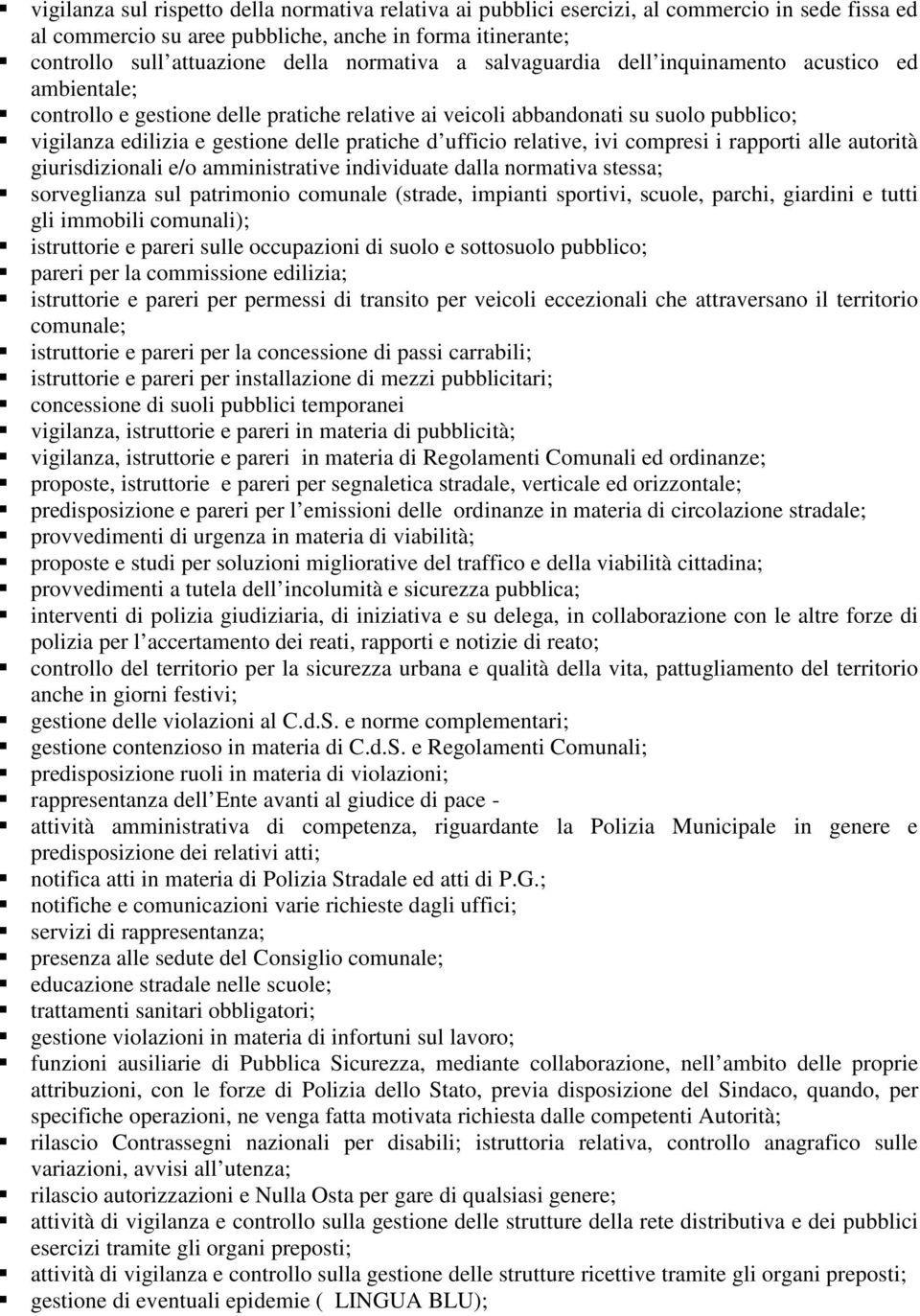 d ufficio relative, ivi compresi i rapporti alle autorità giurisdizionali e/o amministrative individuate dalla normativa stessa; sorveglianza sul patrimonio comunale (strade, impianti sportivi,