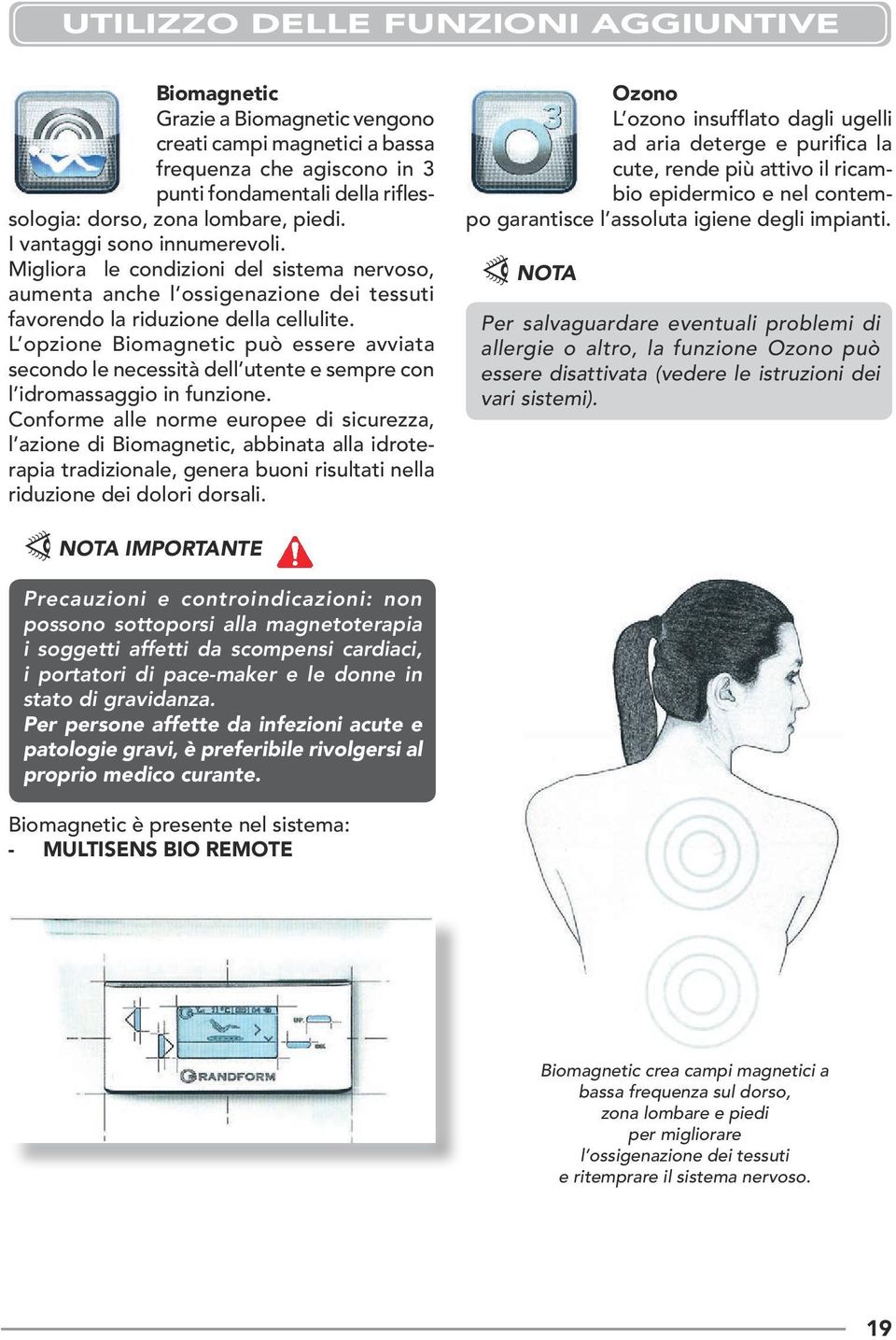 L opzione Biomagnetic può essere avviata secondo le necessità dell utente e sempre con l idromassaggio in funzione.