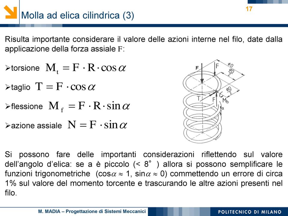 consierazioni rifletteno sul valore ell angolo elica: se a è piccolo (< 8 ) allora si possono semplificare le funzioni