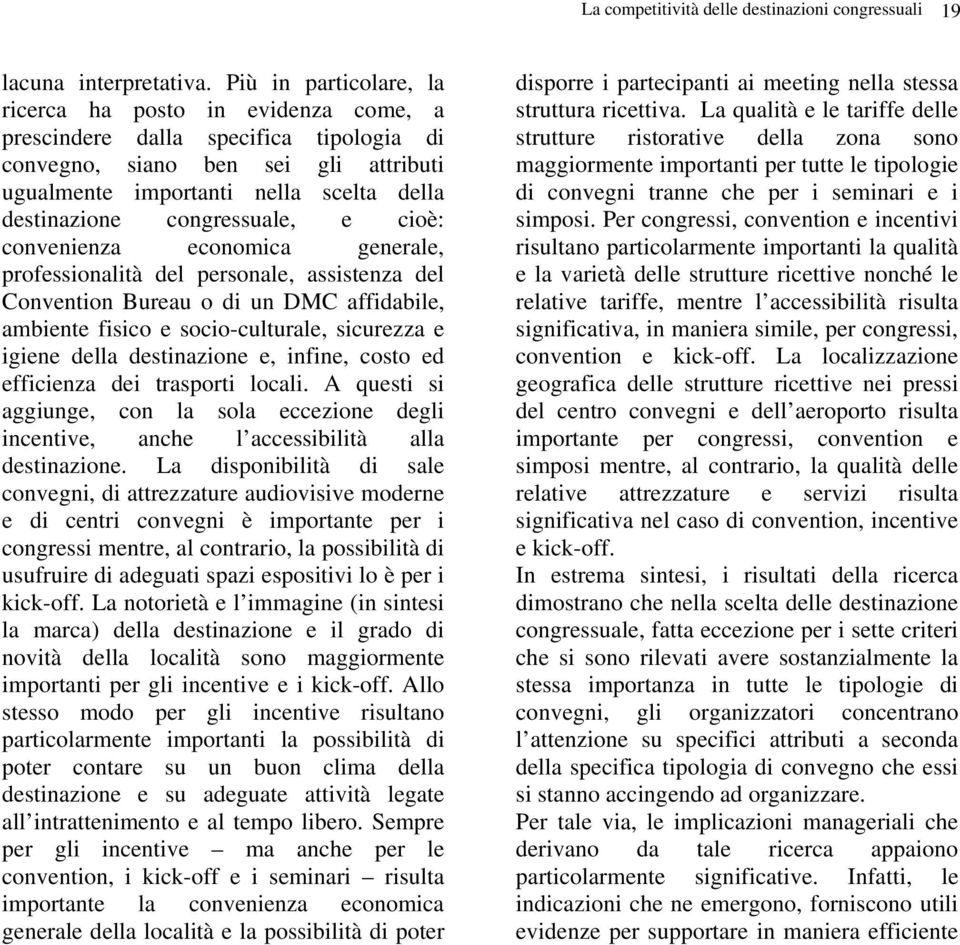 congressuale, e cioè: convenienza economica generale, professionalità del personale, assistenza del Convention Bureau o di un DMC affidabile, ambiente fisico e socio-culturale, sicurezza e igiene