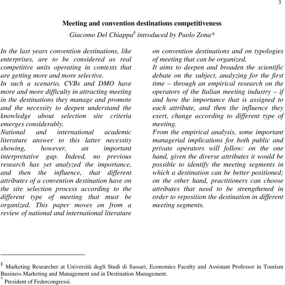 In such a scenario, CVBs and DMO have more and more difficulty in attracting meeting in the destinations they manage and promote and the necessity to deepen understand the knowledge about selection